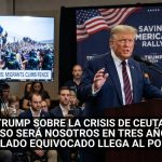 «Trump Usa la Crisis de Ceuta como Arma Política: ‘Si los demócratas ganan, EE.UU. sufrirá una invasión peor'»