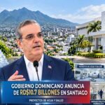 RD$10,700 millones para agua y hospitales: El plan del Gobierno para modernizar Santiago